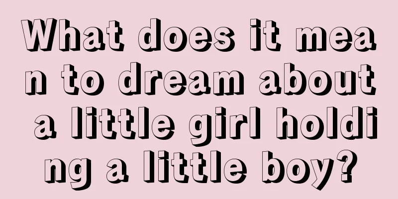 What does it mean to dream about a little girl holding a little boy?