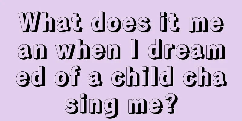 What does it mean when I dreamed of a child chasing me?