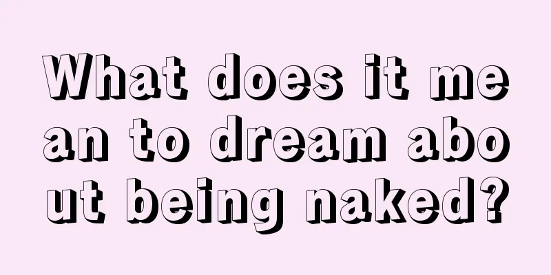 What does it mean to dream about being naked?