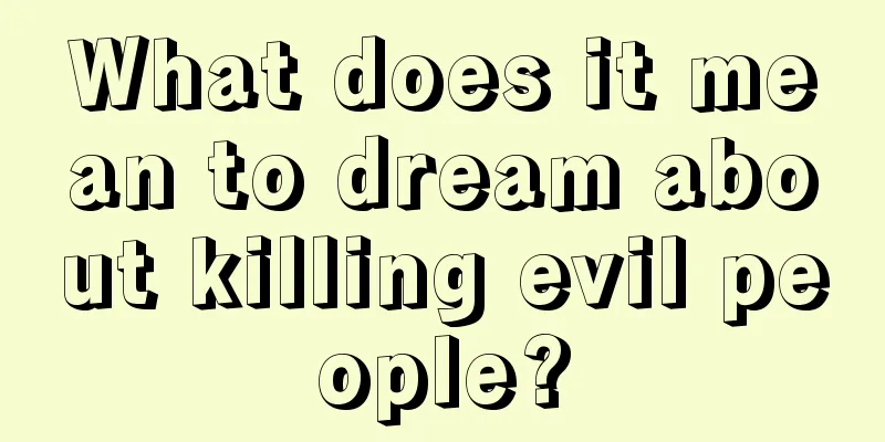 What does it mean to dream about killing evil people?