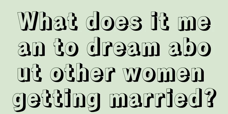 What does it mean to dream about other women getting married?