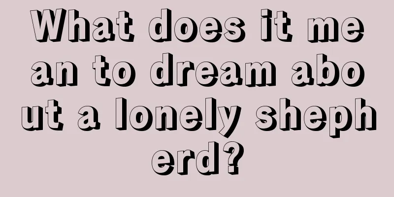 What does it mean to dream about a lonely shepherd?