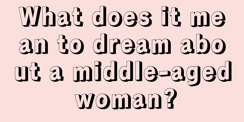 What does it mean to dream about a middle-aged woman?