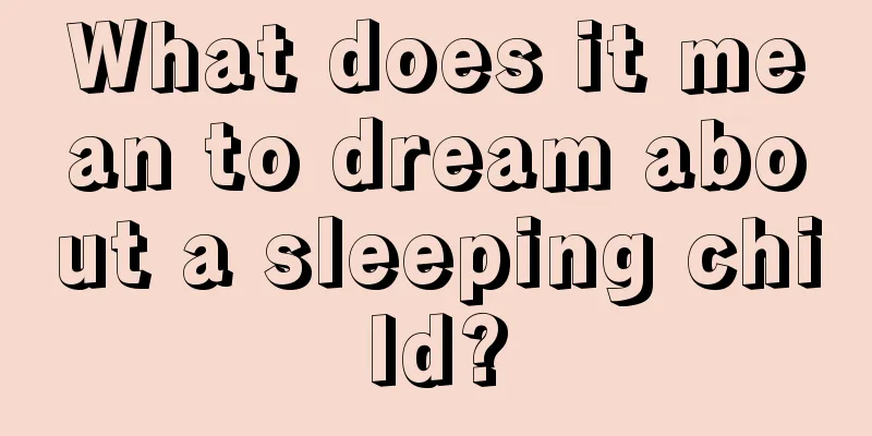 What does it mean to dream about a sleeping child?