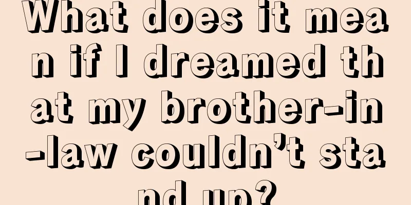 What does it mean if I dreamed that my brother-in-law couldn’t stand up?