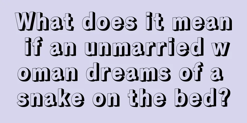 What does it mean if an unmarried woman dreams of a snake on the bed?