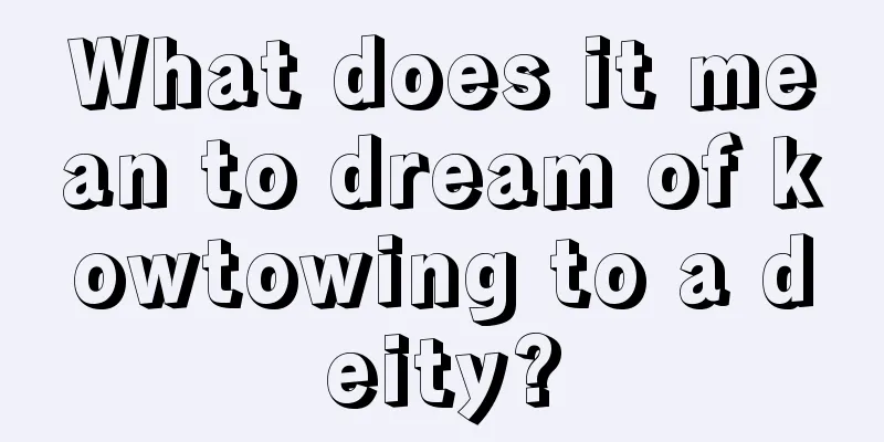 What does it mean to dream of kowtowing to a deity?