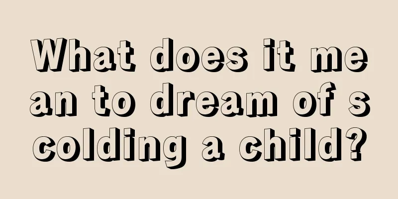 What does it mean to dream of scolding a child?