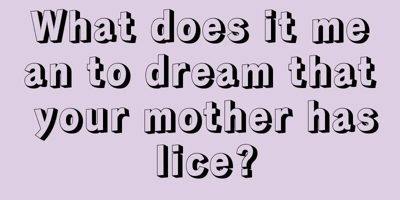 What does it mean to dream that your mother has lice?