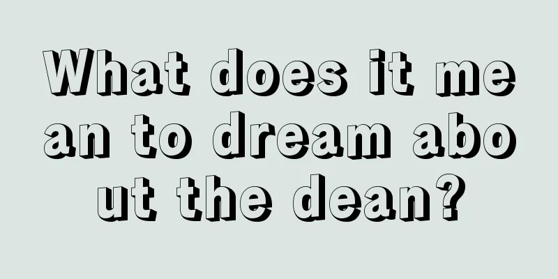 What does it mean to dream about the dean?