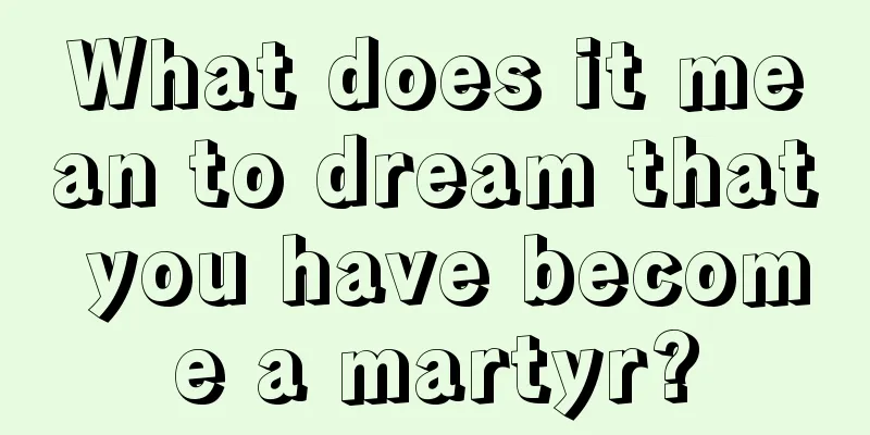 What does it mean to dream that you have become a martyr?