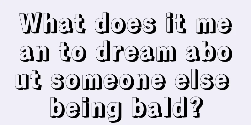 What does it mean to dream about someone else being bald?