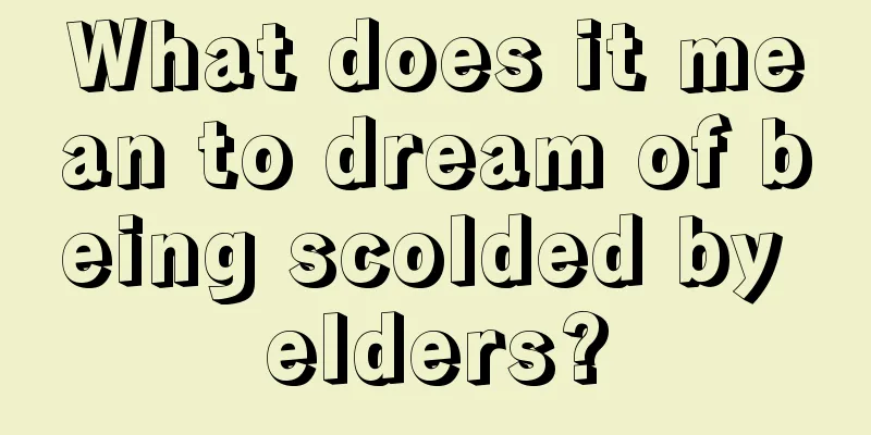 What does it mean to dream of being scolded by elders?