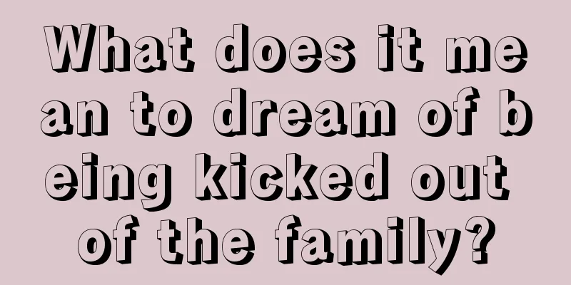 What does it mean to dream of being kicked out of the family?