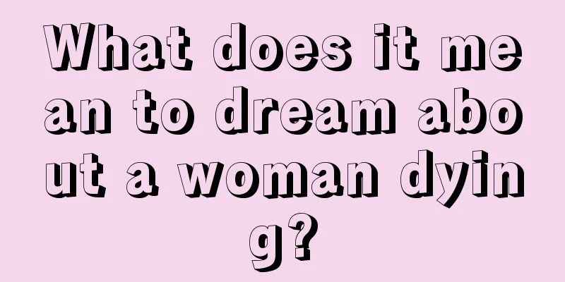 What does it mean to dream about a woman dying?