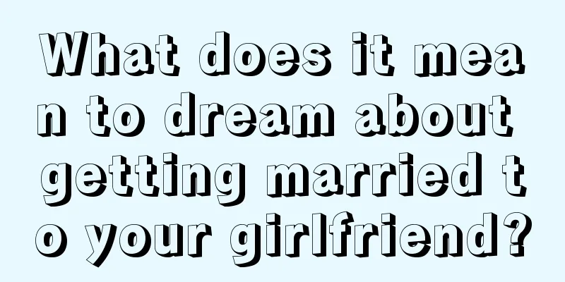 What does it mean to dream about getting married to your girlfriend?