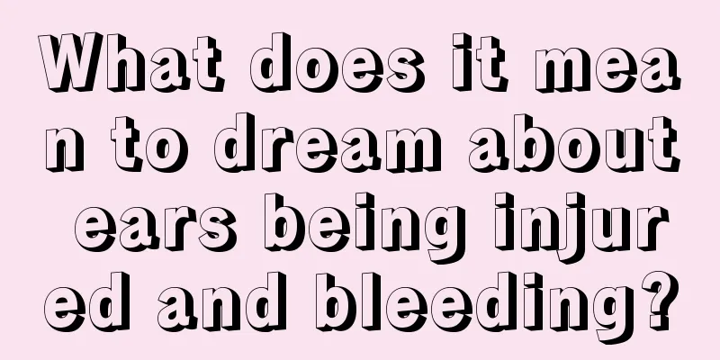 What does it mean to dream about ears being injured and bleeding?