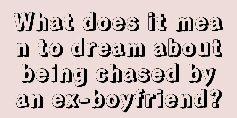 What does it mean to dream about being chased by an ex-boyfriend?