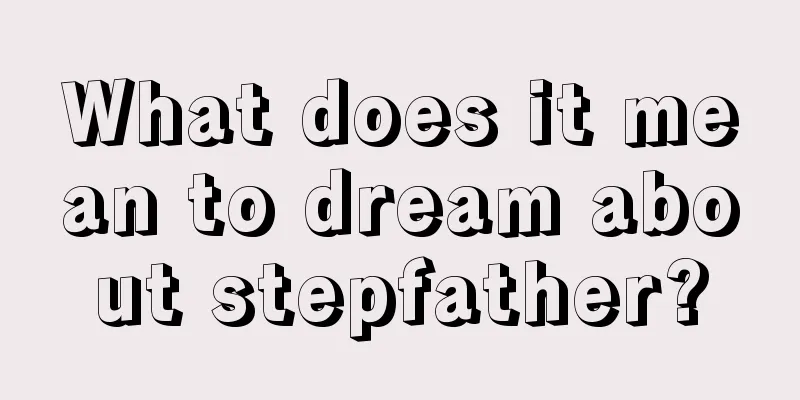 What does it mean to dream about stepfather?