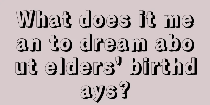 What does it mean to dream about elders’ birthdays?