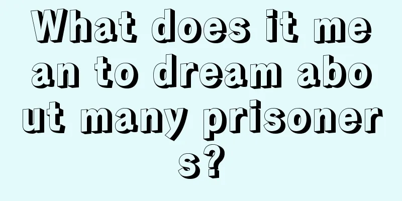 What does it mean to dream about many prisoners?