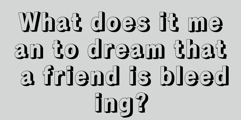 What does it mean to dream that a friend is bleeding?