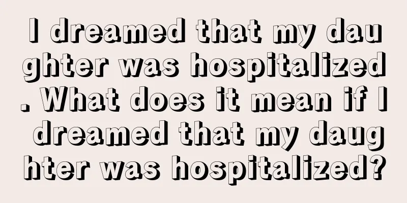 I dreamed that my daughter was hospitalized. What does it mean if I dreamed that my daughter was hospitalized?