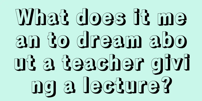 What does it mean to dream about a teacher giving a lecture?