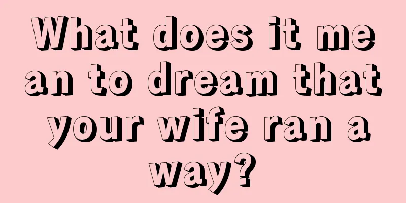 What does it mean to dream that your wife ran away?