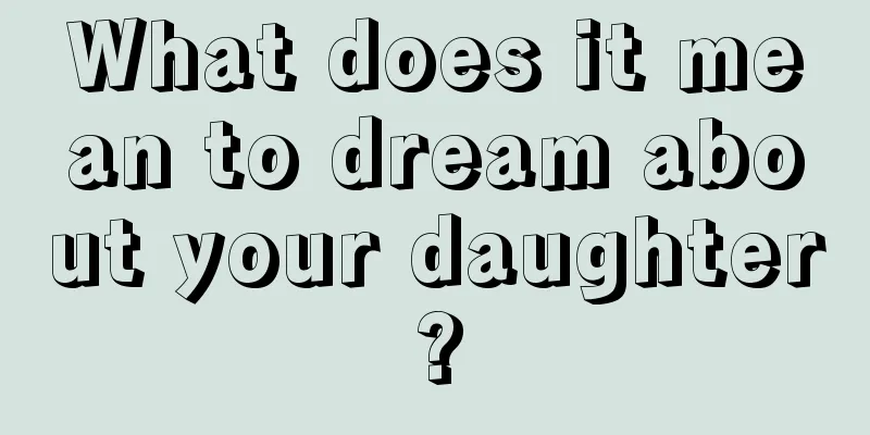 What does it mean to dream about your daughter?