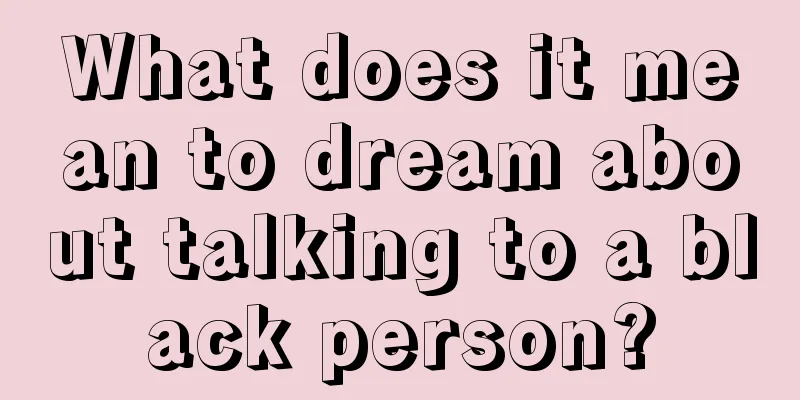 What does it mean to dream about talking to a black person?