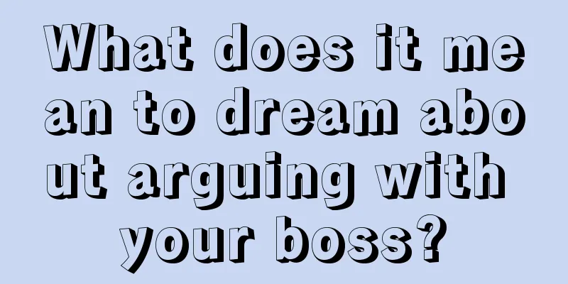 What does it mean to dream about arguing with your boss?