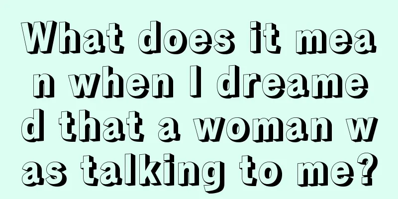 What does it mean when I dreamed that a woman was talking to me?