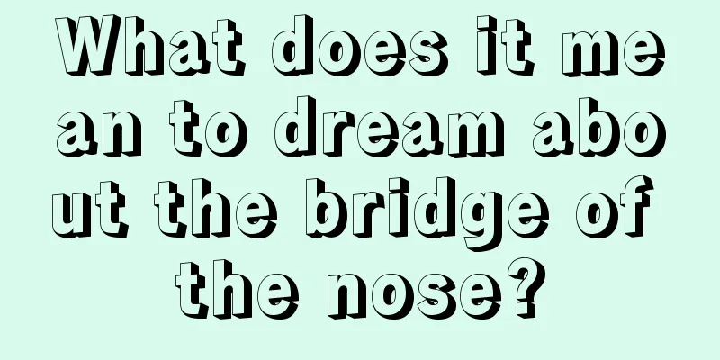 What does it mean to dream about the bridge of the nose?