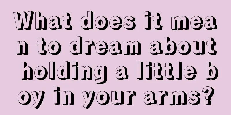 What does it mean to dream about holding a little boy in your arms?