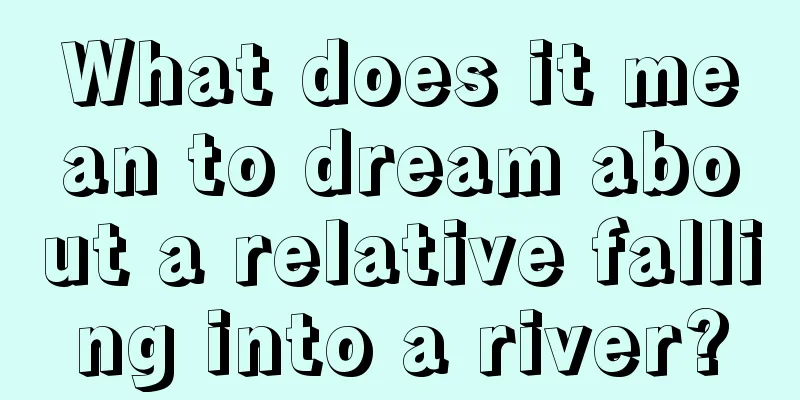 What does it mean to dream about a relative falling into a river?