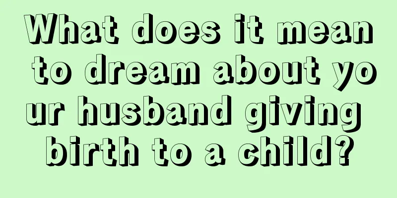 What does it mean to dream about your husband giving birth to a child?