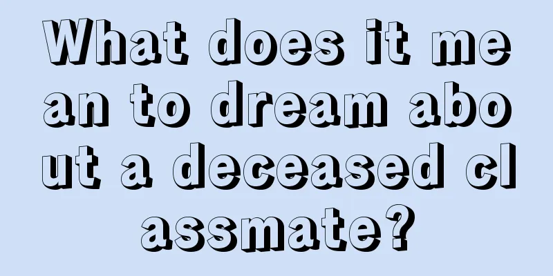 What does it mean to dream about a deceased classmate?