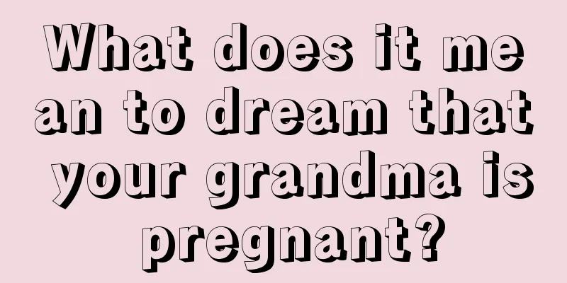 What does it mean to dream that your grandma is pregnant?