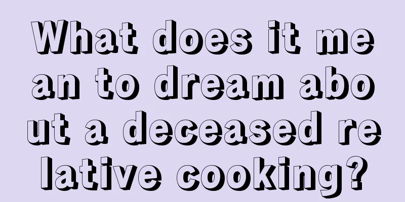 What does it mean to dream about a deceased relative cooking?