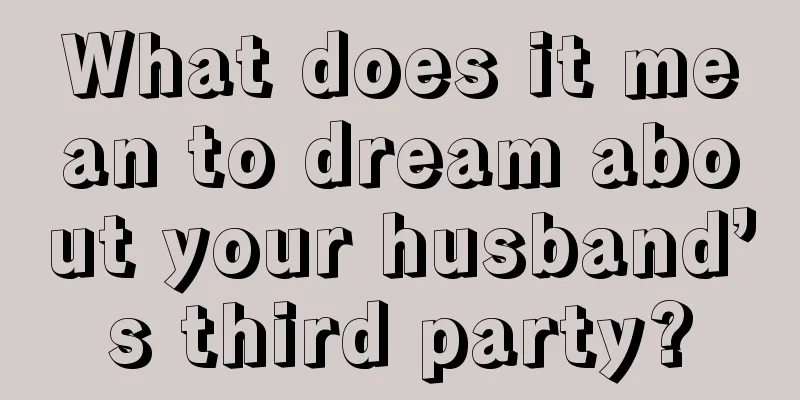 What does it mean to dream about your husband’s third party?