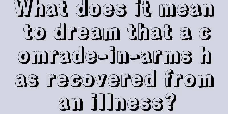 What does it mean to dream that a comrade-in-arms has recovered from an illness?