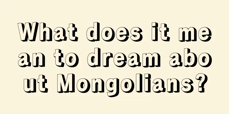 What does it mean to dream about Mongolians?