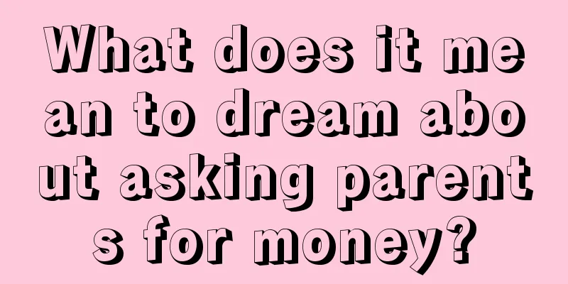 What does it mean to dream about asking parents for money?