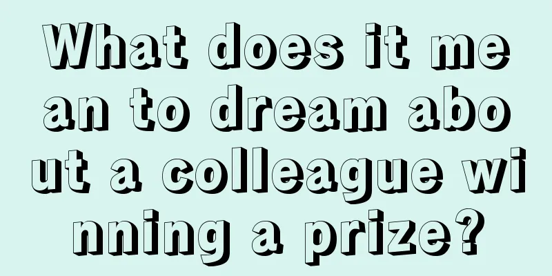 What does it mean to dream about a colleague winning a prize?