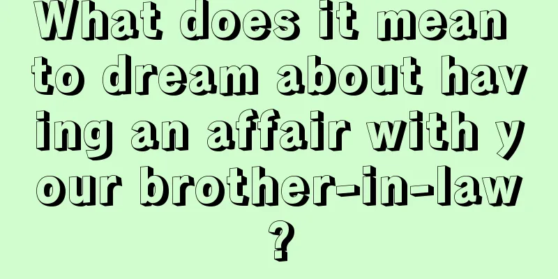 What does it mean to dream about having an affair with your brother-in-law?