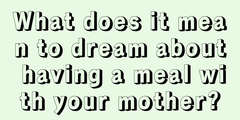 What does it mean to dream about having a meal with your mother?