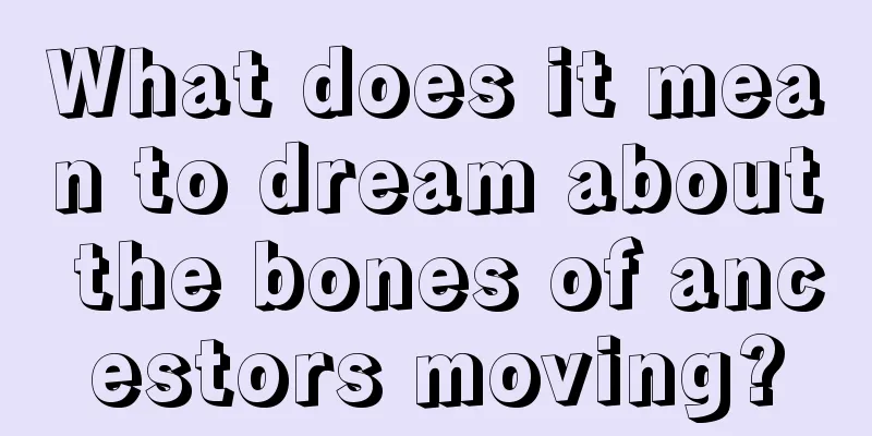 What does it mean to dream about the bones of ancestors moving?