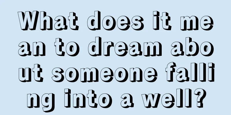 What does it mean to dream about someone falling into a well?