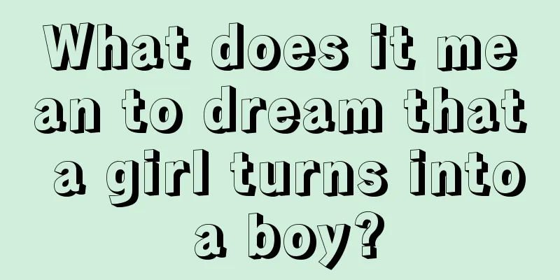 What does it mean to dream that a girl turns into a boy?